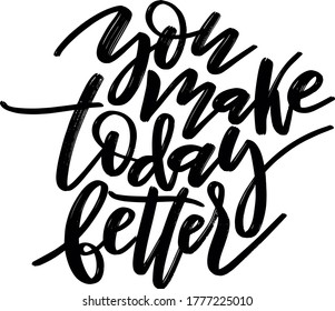 Vector lettering you make today better black on white background