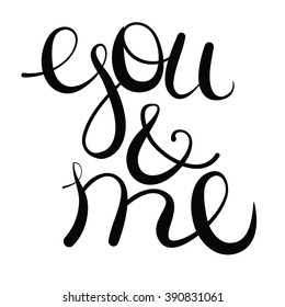 Vector lettering you and me text. Inscription in free style for greeting, invitation card. Poster, banner, print advertisement design element. Isolated