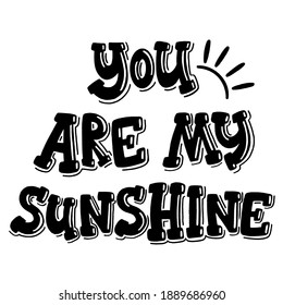 Vector lettering you are my sunshine. Valentines Day. Black and white