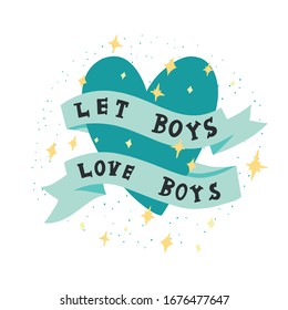 Vector lgbt lesbian gay pride trans poster card banner. Let boys love boys lettering. Isolated on bright background