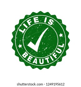 Vector Life Is Beautiful scratched stamp seal with tick inside. Green Life Is Beautiful imprint with draft texture. Round rubber stamp imprint.