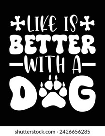 VECTOR LIFE IS BETTER WITH A DOG TSHIRT DESIGN