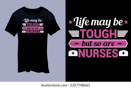 Vector 'Life may be tough, but so are nurses' Nurse T Shirt design