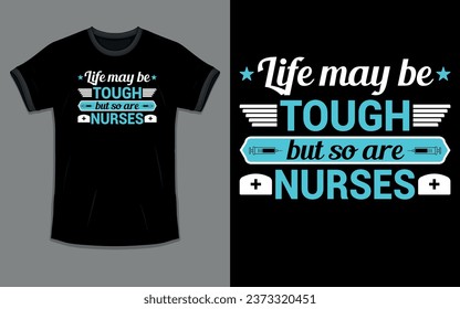 Vector 'Life may be tough but so are nurses' Nurse T Shirt design