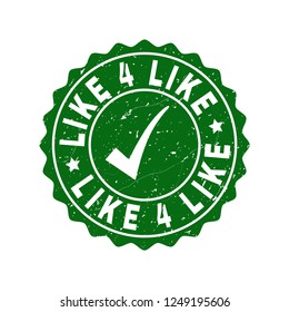 Vector Like 4 Like scratched stamp seal with tick inside. Green Like 4 Like label with grunge style. Round rubber stamp imprint.