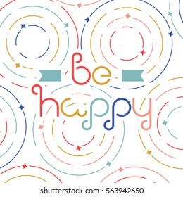 Vector linear hipster font "Be happy" greeting card. 
Vector lettering quote and custom typography for your designs: t-shirts, bags, posters, invitations, cards, etc.