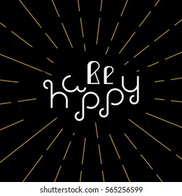 Vector linear hipster font "Be happy" greeting card. 
Vector lettering quote and custom typography for your designs: t-shirts, bags, posters, invitations, cards, etc.