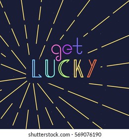 Vector linear hipster font "Get lucky" greeting card. 
Vector lettering quote and custom typography for your designs: t-shirts, bags, posters, invitations, cards, etc.