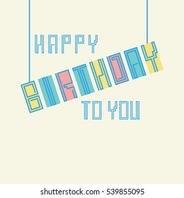 Vector linear hipster font Happy birthday greeting card. Vector lettering quote and custom typography for your designs: t-shirts, bags, posters, invitations, cards, etc.