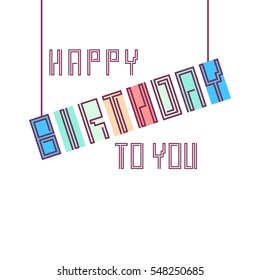 Vector linear hipster font Happy birthday greeting card. Vector lettering quote and custom typography for your designs: t-shirts, bags, posters, invitations, cards, etc.