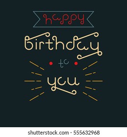 Vector linear hipster font "Happy birthday" greeting card. Vector lettering quote and custom typography for your designs: t-shirts, bags, posters, invitations, cards, etc.