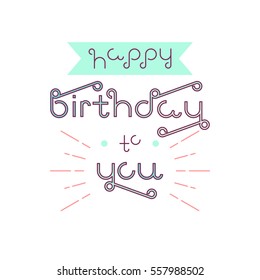 Vector linear hipster font "Happy birthday" greeting card. 
Vector lettering quote and custom typography for your designs: t-shirts, bags, posters, invitations, cards, etc.