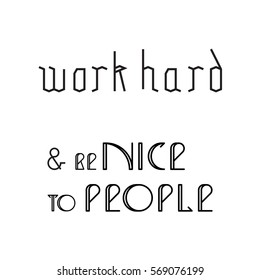 Vector linear hipster font "Work hard and be nice to people" greeting card. 
Vector lettering quote and custom typography for your designs: t-shirts, bags, posters, invitations, cards, etc.