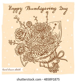 Vector linear illustration of the autumn bouquet with flowers and handwritten text Happy Thanksgiving Day. Hand drawn sketch of the bouquet of rose, chrysanthemum on the textured paper background.