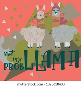 Vector llama illustration. Llama and lettering print. Llama,lettering, triangle, clouds and mountains. Lettering. Perfect for greetings, invitations, manufacture wrapping paper, textile and web design