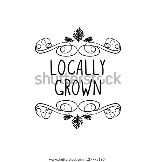 Vector\
Locally Grown Hand Drawn Label, Packaging Design Element, Black\
Doodle Drawing Isolated on White\
Background.
