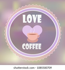 vector logo for advertising banner for restaurant company name pink color with cup of coffee cappuccino latte with heart and inscription txt love on light background