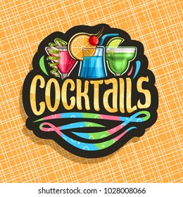 Vector logo for alcoholic Cocktails, black signage with 3 colorful refreshing mocktails and original brush typeface for word cocktails, classic cosmopolitan, blue hawaiian and frozen margarita drinks.