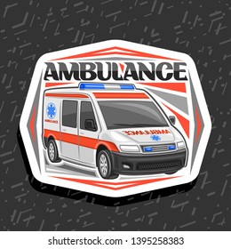 Vector logo for Ambulance, decorative cut paper badge with white van for emergency with blue alarm flashers, original lettering for word ambulance, signage for first aid station on grey background.