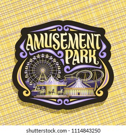 Vector logo for Amusement Park, dark sign with ferris wheel, cartoon roller coaster, merry go round carousel with pony and circus big top, original brush typeface for yellow words amusement park.