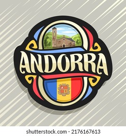 Vector logo for Andorra country, fridge magnet with andorran flag, original brush typeface for word andorra and national andorran symbol - Church Sant Marti de la Cortinada on cloudy sky background