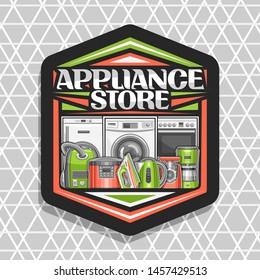 Vector logo for Appliance Store, black sign board with illustration of different red and green modern home appliances, decorative font for words appliance store, badge with household tech accessories.