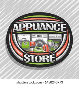 Vector logo for Appliance Store, black sign board with illustration of different red and green modern home appliances, decorative font for words appliance store, badge with household tech accessories.