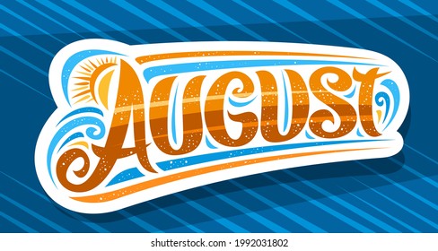 Vector logo for August, decorative cut paper badge with curly calligraphic font, illustration of art design waves and sun, summer time concept with swirly hand written word august on blue background.