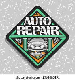 Vector logo for Auto Repair, black decorative signboard with vehicle on green elevator for diagnostic, original lettering for words auto repair, road sign with professional workshop on gray background