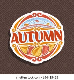 Vector logo for Autumn season: round icon with falling drops of rain on brown abstract background, lettering title - autumn, clipart sign with autumn leaves on seamless pattern, october rainy weather.