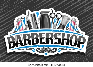 Vector logo for Barbershop, white decorative sign board with professional beauty accessories, unique letters for black word barbershop, vintage signage for barber shop parlor with hipster mustache.
