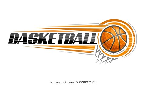 Vector logo for Basketball, decorative banner with line illustration of thrown basketball ball, flying on trajectory in basket with net on white background, unique brush lettering for text basketball