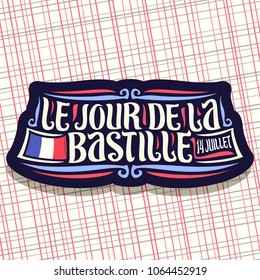 Vector logo for Bastille Day in France, dark sign for patriotic holiday of france with french national flag and date 14 juillet, original brush typeface for words le jour de la bastille in french.