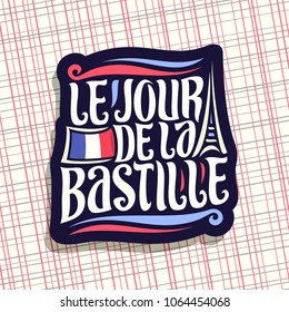 Vector logo for Bastille Day in France, dark sign for patriotic holiday of france with french national flag and abstract eiffel tower, original typeface for words le jour de la bastille in french.