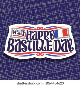 Vector logo for Bastille Day in France, cut paper sign for patriotic holiday of france with date 14th july, original brush typeface for greeting words - happy bastille day and french national flag.