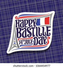 Vector logo for Bastille Day in France, white sign for patriotic holiday of france with abstract eiffel tower, original typeface for words happy bastille day, date 14th july and french national flag.