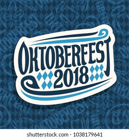 Vector logo for beer festival Oktoberfest on seamless pattern, original brush font for word oktoberfest 2018, lettering typography sign, cut paper october fest sticker on blue rhombuses background.