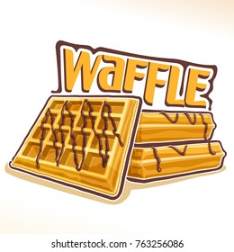 Vector logo for belgian Waffle, illustration of heap sweet square wafers with chocolate for patisserie menu, poster with homemade served pastry and original font for word waffle, fresh belgium dessert