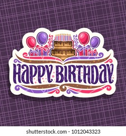 Vector logo for Birthday holiday, 10 burning candles on celebrate cake with drip chocolate, original font for greeting text happy birthday, balloons and gift boxes with bows on white background.