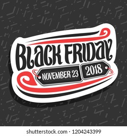 Vector logo for Black Friday, white decorative label with original brush typeface for words black friday, november 23, 2018, simple minimalistic concept for season sale on gray abstract background.