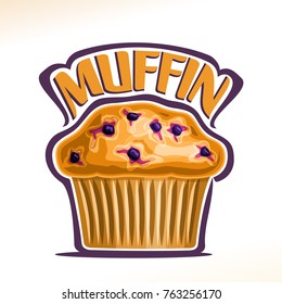 Vector logo for Blueberry Muffin, original font for yellow word muffin, poster with fresh baked goods for morning breakfast, illustration of small vegetarian muffin with blue berries for cafe menu