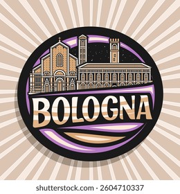Vector logo for Bologna, dark decorative tag with outline illustration of illuminated bologna city scape on dusk sky background, art design refrigerator magnet with unique lettering for text bologna