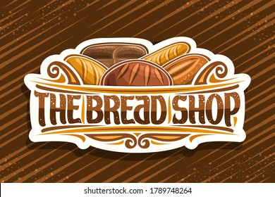 Vector logo for Bread Shop, cut paper label with illustration of heap bread loaves, decorative design curls, banner with unique brush letters for words - the bread shop on brown abstract background.