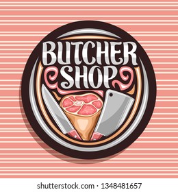 Vector logo for Butcher Shop, black round sign board with illustration of premium leg ham, big cleaver and knife, label with original brush lettering for words butcher shop on red striped background.