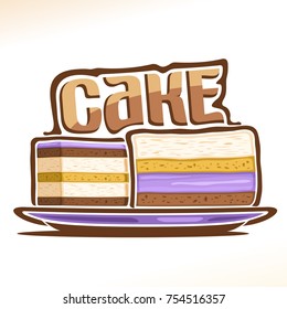 Vector logo for Cake, poster with two sliced pieces of birthday cakes on plate and original font for word cake, illustration of confectionery for patisserie menu, baked goods with fruits and chocolate