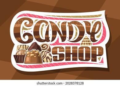 Vector logo for Candy Shop, decorative cut paper signboard with illustration of variety tasty praline and striped chocolate pyramid, unique brush lettering for words candy shop on brown background.