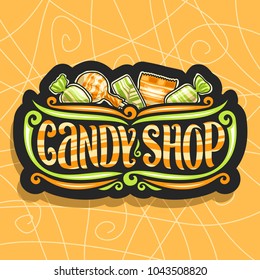 Vector logo for Candy Shop, on dark signboard 5 wrapped sweets in yellow and green plastic package, original font for words candy shop, lollipop in striped wrap, fruit hard candies in glossy wrapping.