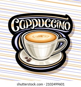 Vector logo for Cappuccino Coffee, illustration of single ceramic cup with coffee drink and roast grains on plate, black decorative tag with unique brush lettering for word cappuccino for coffee shop