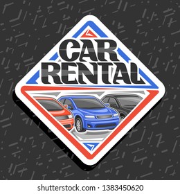 Vector logo for Car Rental, white decorative sticker with 3 cartoon different automobiles in a row, lettering for words car rental, automotive signboard for cheap rental company on grey background.