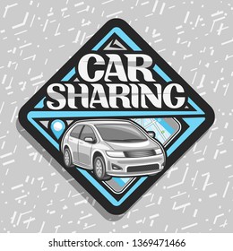 Vector logo for Car Sharing company, black decorative label with cartoon subcompact hatchback and cellphone, original lettering for words car sharing, innovation design signboard on grey background.